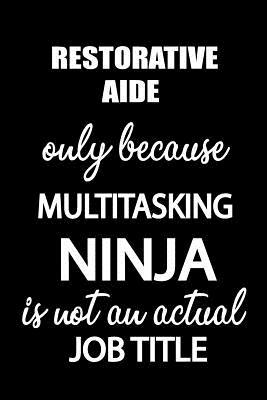 Restorative Aide Only Because Multitasking Ninja Is Not an Actual Job Title: It's Like Riding a Bike. Except the Bike Is on Fire. and You Are on Fire! - Blank Line Journal