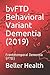 bvFTD Behavioral Variant Dementia (2019): Frontotemporal Dementia (FTD) (Dementia Types, Risk Factors, Symptoms, Diagnosis, Stages, Treatment, & Prevention)