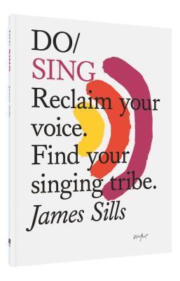Do Sing: Reclaim Your Voice: Find Your Singing Tribe (Paperback)