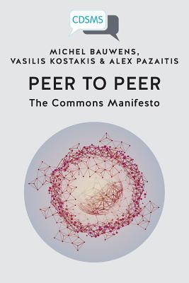 Peer to Peer: The Commons Manifesto (Critical, Digital and Social Media)