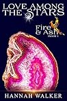 Love Among the Stars (Fire & Ash #1)