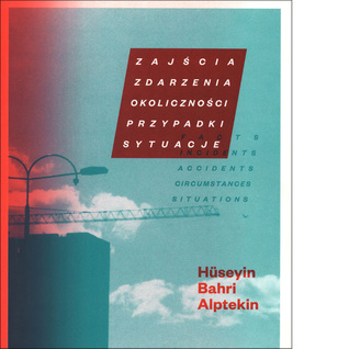 HÜSEYIN BAHRI ALPTEKIN. ZAJŚCIA, ZDARZENIA, OKOLICZNOŚCI, PRZYPADKI, SYTUACJE