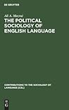 The Political Sociology of English Language: An African Perspective (Contributions to the Sociology of Language [CSL], 7)