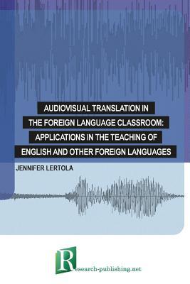 Audiovisual translation in the foreign language classroom: applications in the teaching of English and other foreign languages (Paperback)
