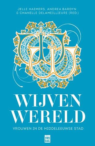 Wijvenwereld: Vrouwen in de middeleeuwse stad (Paperback)