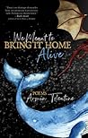 We Meant to Bring It Home Alive by Armin Tolentino We Meant to Bring It Home Alive by Armin Tolentino