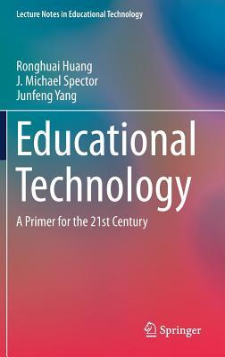 Educational Technology: A Primer for the 21st Century (Lecture Notes in Educational Technology)