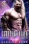 Guarded by the Alien (Rebels of Sidyth, #2) Guarded by the Alien (Rebels of Sidyth, #2)