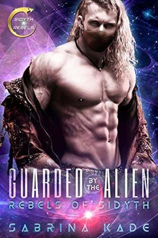Guarded by the Alien (Rebels of Sidyth, #2)