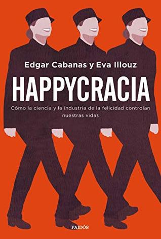 Happycracia: Cómo la ciencia y la industria de la felicidad controlan nuestras vidas (Kindle Edition)