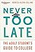 Never Too Late: The Adult S...