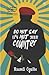 Do Not Say It's Not Your Country by Nnamdi Oguike Do Not Say It's Not Your Country by Nnamdi Oguike