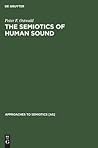 The Semiotics of Human Sound (Approaches to Semiotics [AS], 36)