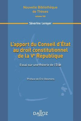 L'apport du Conseil d'État au droit constitutionnel de la Ve République - Volume 106 Essai sur une théorie de l'État (106)