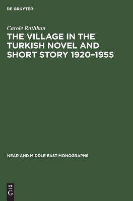 The Village in the Turkish Novel and Short Story 1920–1955 (Near and Middle East Monographs, 2)