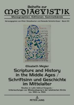 Scripture and History in the Middle Ages / Schriftsinn und Geschichte im Mittelalter: Studies in Latin biblical Exegesis (ca. 350–ca. 1150) / ... (Beihefte zur Mediaevistik) (German Edition)