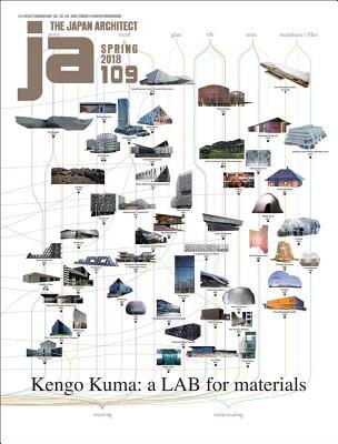JA 109 Spring, 2018: Kengo Kuma: a LAB for materials (JA - The Japan Architect)