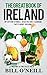 The Great Book of Ireland: Interesting Stories, Irish History & Random Facts About Ireland (History & Fun Facts 1)