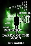 Darkk Of The Moon: The Mysterious World Of Professor Darkk And Miss Shadow