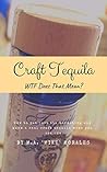 Craft Tequila: WTF Does THAT Mean?: How to get past the marketing and know a real craft tequila when you see one