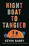 Night Boat to Tangier by Kevin Barry