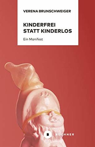 Kinderfrei statt kinderlos: Ein Manifest (German Edition)