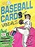 Baseball Card Vandals: Over 200 Decent Jokes on Worthless Cards!