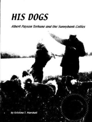 His Dogs: Albert Payson Terhune and the Sunnybank Collies