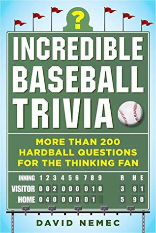 Incredible Baseball Trivia: More Than 200 Hardball Questions for the Thinking Fan (Kindle Edition)