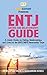 ENTJ Dating and Relationships Guide: A Quick Guide on Dating, Relationships, and Love for the ENTJ MBTI Personality Type