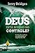 Deus está mesmo no controle?: Confiando em Deus nas adversidades e angústias da vida (Portuguese Edition)