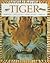 Tiger: Habitats, Life Cycles, Food Chains, Threats (Natural World)
