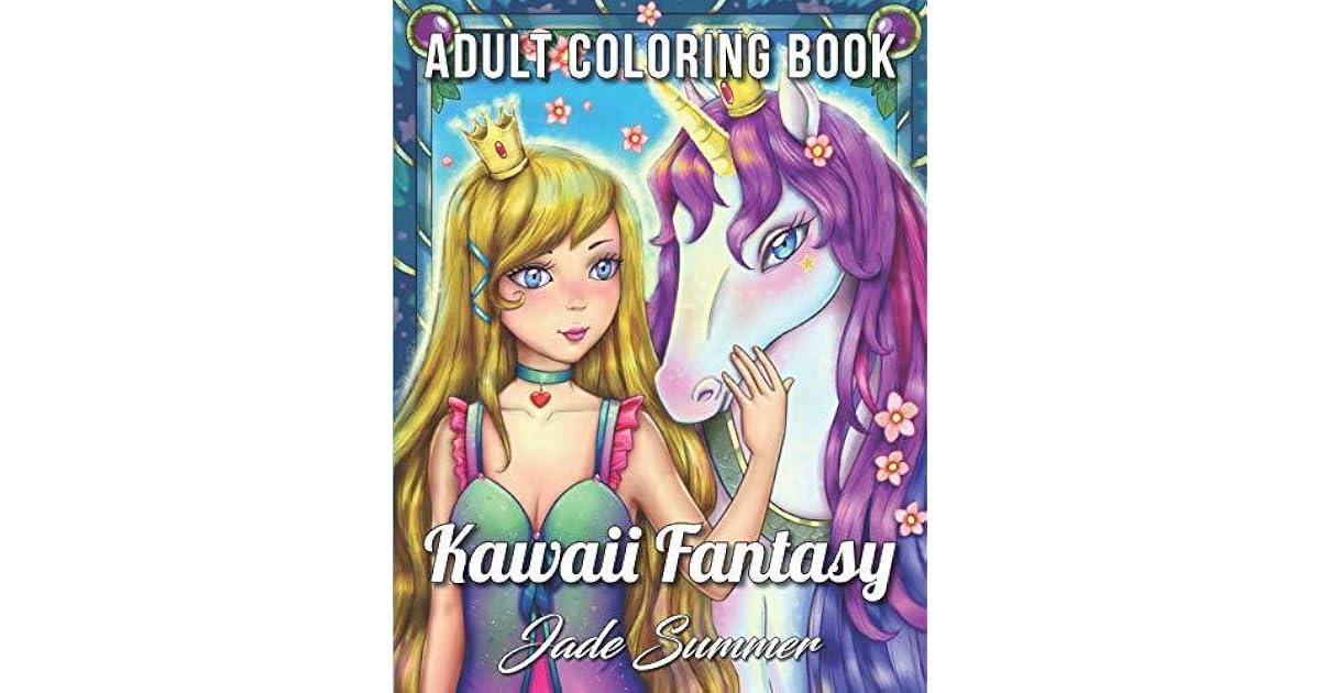 Kawaii Fantasy An Adult Coloring Book With Beautiful Anime Portraits Mythical Creatures And Fantasy Scenes By Jade Summer