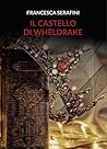 Il castello di wheldrake by Francesca R. Serafini
