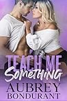 Teach Me Something by Aubrey Bondurant