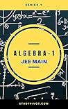 Algebra : For JEE Main (JEE Main Algebra Book 1)