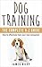 Dog Training: The BEGINNERS Complete A-Z Guide: How to Effectively Train Your New Companion (Pet Care, Pets, Animal Care, Puppy Training, Puppy House Training)