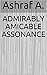 ADMIRABLY AMICABLE ASSONANCE