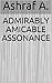 ADMIRABLY AMICABLE ASSONANCE