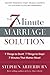 The 7-Minute Marriage Solution: 7 Things to Start! 7 Things to Stop! 7 Things that Matter Most!