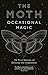 The Moth: Occasional Magic: 50 True Stories of Defying the Impossible