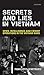 Secrets and Lies in Vietnam: Spies, Intelligence and Covert Operations in the Vietnam Wars (International Library of Twentieth Century History Book 83)