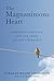 The Magnanimous Heart: Compassion and Love, Loss and Grief, Joy and Liberation