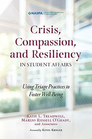 Crisis, Compassion, and Resiliency in Student Affairs: Using Triage Practices to Foster Well-Being (Kindle Edition)