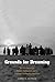 Grounds for Dreaming: Mexican Americans, Mexican Immigrants, and the California Farmworker Movement (The Lamar Series in Western History)