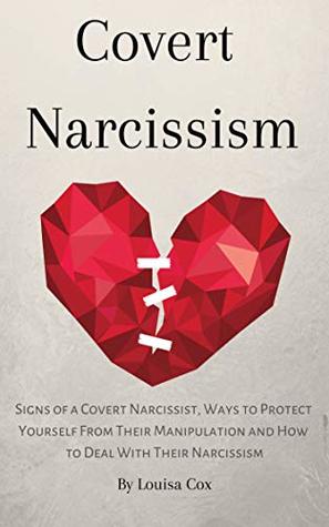 Covert Narcissism: Signs of a Covert Narcissist, Ways to Protect Yourself from Their Manipulation and How to Deal with Their Narcissism (Kindle Edition)