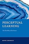 Perceptual Learning: The Flexibility of the Senses (Philosophy of Mind Series)