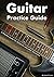 Guitar Practice Guide: A Pr...