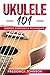 Ukulele 101: Chords, Exerci...