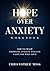 Hope over Anxiety Workbook:...